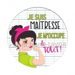 je suis une maîtresse je m'occupe de tout