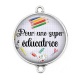 Connecteur Cabochon Argent - pour une super éducatrice