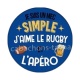 je suis un mec simple j'aime le rugby et l'apéro
