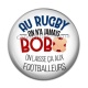 Cabochon Résine - au rugby on n'a jamais bobo , on laisse ça aux footballeurs