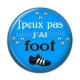 Cabochon Résine - j'peux pas j'ai foot