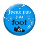 Cabochon Verre - j'peux pas j'ai foot