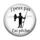 Cabochon Résine - j'peux pas j'ai pêche
