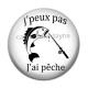 Cabochon Résine - j'peux pas j'ai pêche