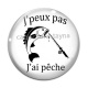 Cabochon Verre - j'peux pas j'ai pêche