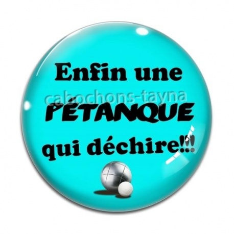 Cabochon Verre - enfin une pétanque qui déchire