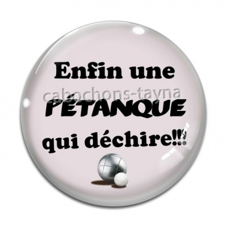 Cabochon Verre - enfin une pétanque qui déchire