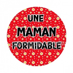 une maman formidable- Cabochon verre ou résine, magnet, miroir