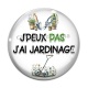 Cabochon Verre - j'peux pas j'ai jardinage