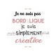 je ne suis pas bordélique je suis simplement créative