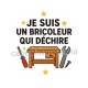 je suis un bricoleur qui déchire