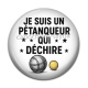 Cabochon Résine - je suis un pétanqueur qui déchire