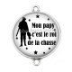 Connecteur Cabochon Argent - mon papy c'est le roi de la chasse