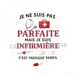 je ne suis pas parfaite mais je suis infirmière c'est presque pareil