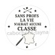 sans prof la vie n'aurait aucune classe