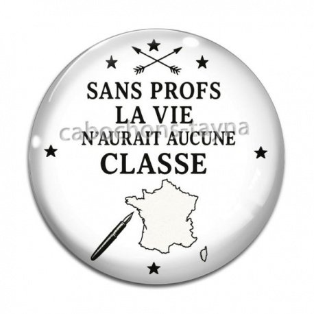 Cabochon Verre - sans prof la vie n'aurait aucune classe