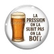 Cabochon Verre -  la pression on la subit pas on la boit