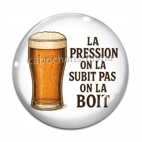 Cabochon Verre -  la pression on la subit pas on la boit