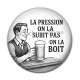 Cabochon Résine - la pression on la subit pas on la boit