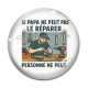 Cabochon Verre - si papa ne peut pas le réparer personne ne peut
