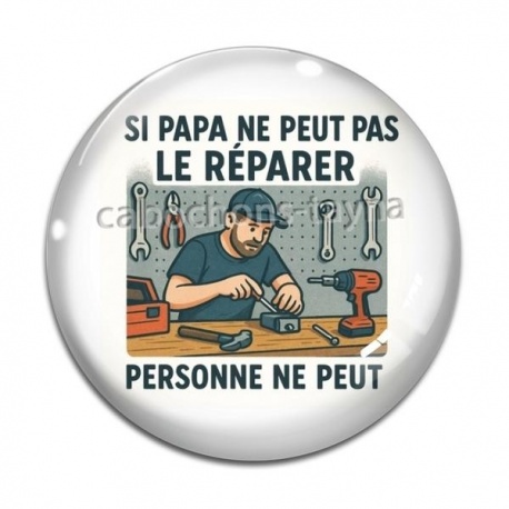 Cabochon Verre - si papa ne peut pas le réparer personne ne peut