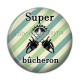 Cabochon Résine - super bûcheron