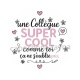 une collègue super cool comme toi ça ne s'oublie pas