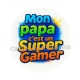 mon papa c'est un super gamer