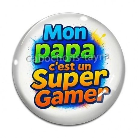 Cabochon Verre - mon papa c'est un super gamer