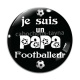 Cabochon Verre - je suis un papa footballeur