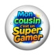 Cabochon Résine - mon cousin c'est un super gamer