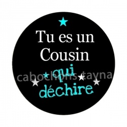 tu es un cousin qui déchire