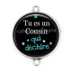 Connecteur Cabochon Argent - tu es un cousin qui déchire