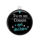 Pendentif Cabochon Argent - tu es un cousin qui déchire