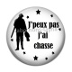 Cabochon Résine - j'peux pas j'ai chasse