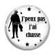 Cabochon Verre - j'peux pas j'ai chasse