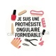 je suis une prothésiste ongulaire formidable