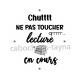 chuttt ne pas toucher lecture en cours