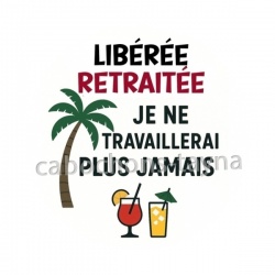 libérée retraitée je ne travaillerai plus jamais