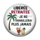 Cabochon Résine - libérée retraitée je ne travaillerai plus jamais