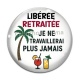 Cabochon Verre - libérée retraitée je ne travaillerai plus jamais