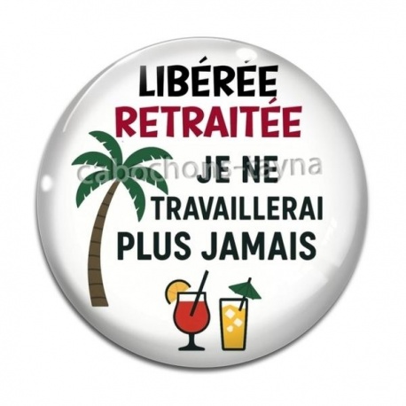 Cabochon Verre - libérée retraitée je ne travaillerai plus jamais