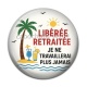 Cabochon Résine - libérée retraitée je ne travaillerai plus jamais