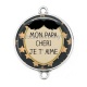 Connecteur Cabochon Argent - mon papa chéri je t'aime