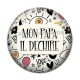 Cabochon Résine - mon papa il déchire