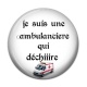 Cabochon Résine - je suis une ambulancière qui déchiiiire