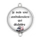 Connecteur Cabochon Argent - je suis une ambulancière qui déchiiiire