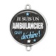 Connecteur Cabochon Argent - je suis un ambulancier qui déchire