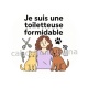 je suis une toiletteuse formidable