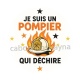 je suis un pompier qui déchire
